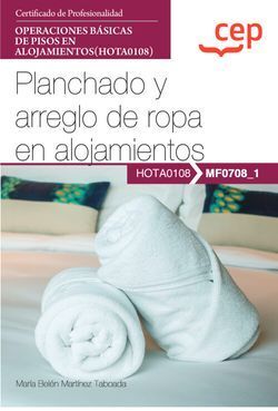 MANUAL. PLANCHADO Y ARREGLO DE ROPA EN ALOJAMIENTOS (MF0708_1). CERTIFICADOS DE