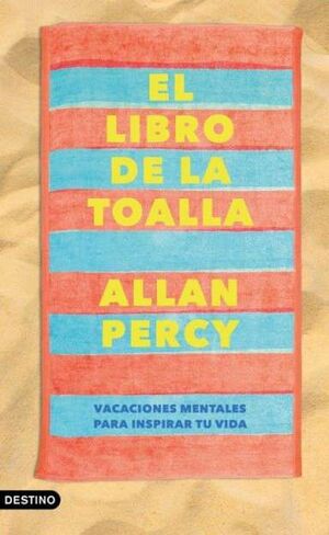 LIBRO DE LA TOALLA:VACACIONES MENTALES PARA INSPIRAR VIDA